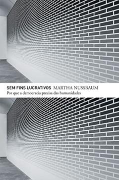 Sem fins lucrativos: Por que a democracia precisa das humanidades, do autor Martha C. Nussbaum