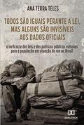 Ler Todos São Iguais Perante a Lei, Mas Alguns São Invisíveis aos Dados Oficiais. a Ineficácia das Leis e das Políticas Públicas Voltadas para a População em Situação de Rua no Brasi, do autor Ana Terra Teles Ler Todos São Iguais Perante a Lei, Mas Alguns São Invisíveis aos Dados Oficiais. a Ineficácia das Leis e das Políticas Públicas Voltadas para a População em Situação de Rua no Brasi, do autor Ana Terra Teles
