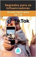 Ler Segredos para os Influenciadores:: Growth Hacks para Tik Tok, do autor Red Influencer Marketing de Influenciadores