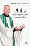 Ler Philia: Derrote a depressão, a ansiedade, o medo e outros problemas aplicando o Philia em todas as áreas de sua vida, do autor Padre Marcelo Rossi