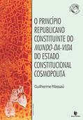 Ler O Princípio Republicano Constituinte do Mundo-Da do Estado Constitucional Cosmopolita, do autor Guilherme Massaú