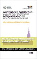 Ler White Noise e Cosmópolis: análise do processo de desumanização em ficções pós-modernas, do autor Ana Carolina dos Santos Marques Ler White Noise e Cosmópolis: análise do processo de desumanização em ficções pós-modernas, do autor Ana Carolina dos Santos Marques