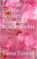Ler Livro de Contos - Amores Amoitados Apimentados, do autor Tânia Tonelli Ler Livro de Contos - Amores Amoitados Apimentados, do autor Tânia Tonelli