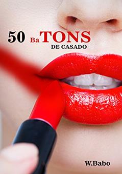 50 BATONS DE CASADO: UMA APIMENTADA NO SEU AMOR,UMA META!, do autor well babo