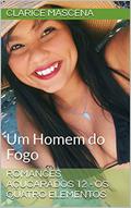 Ler Romances Açucarados 12 - Os Quatro Elementos: Um Homem do Fogo, do autor Clarice Mascena Ler Romances Açucarados 12 - Os Quatro Elementos: Um Homem do Fogo, do autor Clarice Mascena