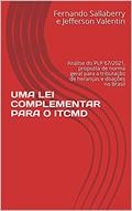 Ler UMA LEI COMPLEMENTAR PARA O ITCMD: Análise do PLP 67/2021, proposta de norma geral para a tributação de heranças e doações no Brasil, do autor Fernando Sallaberry e Jefferson Valentin Ler UMA LEI COMPLEMENTAR PARA O ITCMD: Análise do PLP 67/2021, proposta de norma geral para a tributação de heranças e doações no Brasil, do autor Fernando Sallaberry e Jefferson Valentin