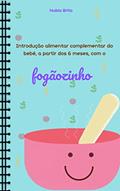 Ler INTRODUÇÃO ALIMENTAR COMPLEMENTAR DO BEBÊ A PARTIR DOS 6 MESES: COM O FOGÃOZINHO, do autor NUBIA BRITO Ler INTRODUÇÃO ALIMENTAR COMPLEMENTAR DO BEBÊ A PARTIR DOS 6 MESES: COM O FOGÃOZINHO, do autor NUBIA BRITO
