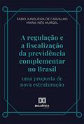 Ler A regulação e a fiscalização da previdência complementar no Brasil: uma proposta de nova estruturação, do autor Fábio Junqueira de Carvalho; Maria Inês Caldeira Pereira da Silva Murgel