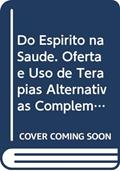 Ler Do Espírito na Saúde. Oferta e Uso de Terapias Alternativas Complementares nos Serviços de Saúde Pública no Brasil, do autor Rodrigo Toniol Ler Do Espírito na Saúde. Oferta e Uso de Terapias Alternativas Complementares nos Serviços de Saúde Pública no Brasil, do autor Rodrigo Toniol