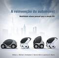 Ler A Reinvenção do Automóvel: Mobilidade Urbana Pessoal Para o Século XXI, do autor Lawrence D. Burns; Christopher E. Borroni-Bird; William J. Mitchell