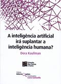 Ler A Inteligência Artificial Irá Suplantar A Inteligência Humana?, do autor Dora Kaufman