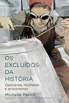 Os excluídos da história: Operários, mulheres e prisioneiros, do autor Michelle Perrot