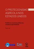 Ler O protecionismo agrícola nos Estados Unidos: Resiliência e economia política dos complexos agroindustriais, do autor Thiago Lima Ler O protecionismo agrícola nos Estados Unidos: Resiliência e economia política dos complexos agroindustriais, do autor Thiago Lima
