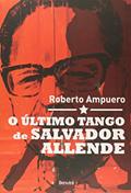Ler O Último Tango de Salvador Allende, do autor Roberto Ampuero