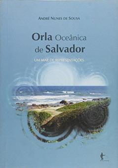 Orla Oceânica de Salvador. Um Mar de Representações, do autor André Nunes de Sousa