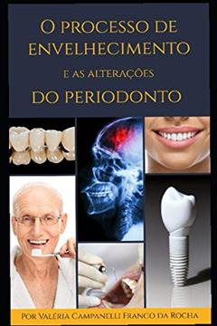 O processo de envelhecimento e as alterações no periodonto (Portuguese Edition), do autor PROF VALÉRIA CAMPANELLI FRANCO DA ROCHA; PROF EVANDRO FRANCO DA ROCHA; DANILO CAMPANELLI BENINI