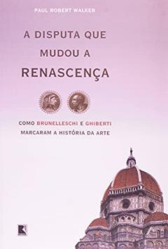 A DISPUTA QUE MUDOU A RENASCENÇA, do autor Paul Robert Walker
