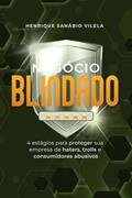 Ler Negócio Blindado: 4 estágios para proteger sua empresa de haters, trolls e consumidores abusivos, do autor Henrique Sanábio Vilela Ler Negócio Blindado: 4 estágios para proteger sua empresa de haters, trolls e consumidores abusivos, do autor Henrique Sanábio Vilela