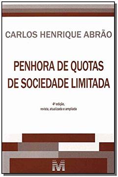 Penhora de quotas de sociedade limitada - 4 ed./2013, do autor Carlos Henrique Abrão
