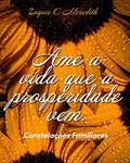 Ler Ame a vida que a prosperidade vem.: Constelações Familiares, do autor Zaquie C. Meredith