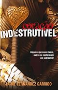 Ler Coração indestrutível: Algumas Pessoas Vivem, Outras Se Conformam Em Sobreviver, do autor Jaime Fernández Garrido Ler Coração indestrutível: Algumas Pessoas Vivem, Outras Se Conformam Em Sobreviver, do autor Jaime Fernández Garrido