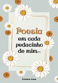 Ler POESIA em cada pedacinho de mim: Coletânea de pensamentos e prosas poéticas (Poesias e prosas poéticas Livro 1), do autor Cristina Lima Ler POESIA em cada pedacinho de mim: Coletânea de pensamentos e prosas poéticas (Poesias e prosas poéticas Livro 1), do autor Cristina Lima