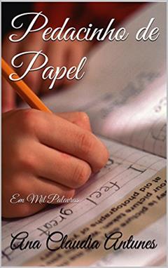 Pedacinho de Papel: Em Mil Palavras, do autor Ana Claudia Antunes