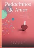 Ler Pedacinhos de Amor, do autor Rosângela Martins Ler Pedacinhos de Amor, do autor Rosângela Martins