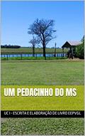Ler Um pedacinho do MS, do autor UC I - Escrita e Elaboração de Livro EEPVGL Ler Um pedacinho do MS, do autor UC I - Escrita e Elaboração de Livro EEPVGL