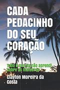 Ler Cada Pedacinho Do Seu Coração: Tudo o que eu não aprendi sobre as mulheres, do autor Clayton Moreira Da Costa