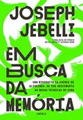 Ler Em busca da memória: Uma biografia da doença Alzheimer, da sua descoberta às novas técnicas de cura, do autor Joseph Jebelli