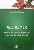 Ler Alzheimer: Cuidar de seu ente querido e cuidar de você mesmo, do autor Sharon Fish Mooney