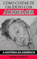 Ler Como Cuidar de um Idoso com Alzheimer: A História da Demência, do autor Frederic Anippaic Jr Ler Como Cuidar de um Idoso com Alzheimer: A História da Demência, do autor Frederic Anippaic Jr