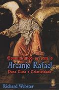 Ler Comunicando-se com o Arcanjo Rafael, do autor Richard Webster Ler Comunicando-se com o Arcanjo Rafael, do autor Richard Webster