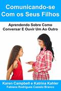 Ler Comunicando-se Com os Seus Filhos Aprendendo Sobre Como Conversar E Ouvir Um Ao Outro, do autor Karen Campbell Ler Comunicando-se Com os Seus Filhos Aprendendo Sobre Como Conversar E Ouvir Um Ao Outro, do autor Karen Campbell