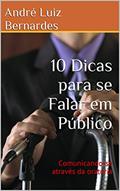 Ler 10 Dicas para se Falar em Público: Comunicando-se através da oratória, do autor André Luiz Bernardes