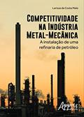 Ler Competitividade na indústria metal-mecânica: a instalação de uma refinaria de petróleo, do autor LARISSA DA COSTA MELO Ler Competitividade na indústria metal-mecânica: a instalação de uma refinaria de petróleo, do autor LARISSA DA COSTA MELO