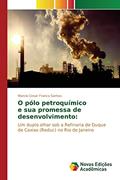 Ler O pólo petroquímico e sua promessa de desenvolvimento: Um duplo olhar sob a Refinaria de Duque de Caxias (Reduc) no Rio de Janeiro, do autor Franco Santos Marcio Cesar