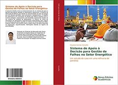Sistema de Apoio à Decisão para Gestão de Falhas no Setor Energético: Um estudo de caso em uma refinaria de petróleo, do autor Eduardo Gomes Carvalho