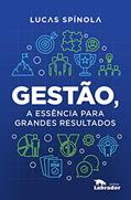 Ler Gestão, a essência para grandes resultados, do autor Lucas Spínola Ler Gestão, a essência para grandes resultados, do autor Lucas Spínola