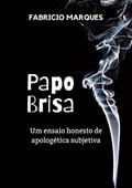Ler Papo Brisa - Um ensaio honesto de apologética subjetiva, do autor Fabricio Marques Ler Papo Brisa - Um ensaio honesto de apologética subjetiva, do autor Fabricio Marques