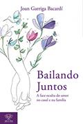 Ler Bailando Juntos: A face oculta do amor no casal e na família | Princípios para um amor que faz bem, mais livre e honesto, do autor Joan Garriga Bacardí