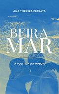 Ler Beira Mar: A Política do Amor (Livro 01 da Trilogia), do autor Ana Thereza Peralta