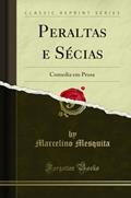 Ler Peraltas e Sécias: Comedia em Prosa (Classic Reprint), do autor Marcelino Mesquita