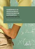 Ler Habermas e as professoras e professores de matemática: vislumbrando oásis, do autor Deise Aparecida Peralta