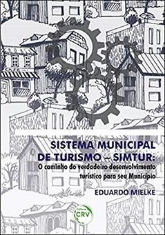 Sistema municipal de turismo simtur: o caminho do verdadeiro desenvolvimento turístico para seu município, do autor Eduardo Mielke