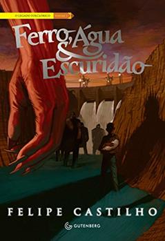 Ferro, Água & Escuridão (O legado folclórico Livro 3), do autor Felipe Castilho