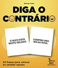Ler Diga o contrário: 50 frases para colocar no sentido oposto, do autor Renata Vieira Ler Diga o contrário: 50 frases para colocar no sentido oposto, do autor Renata Vieira