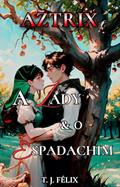 Ler AZTRIX: A Lady e o Espadachim, do autor T. J. FÉLIX