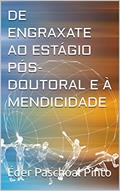 Ler DE ENGRAXATE AO ESTÁGIO PÓS-DOUTORAL E À MENDICIDADE, do autor Éder Paschoal Pinto